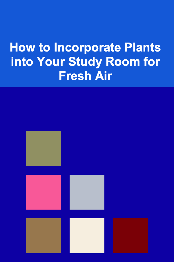 How to Incorporate Plants into Your Study Room for Fresh Air