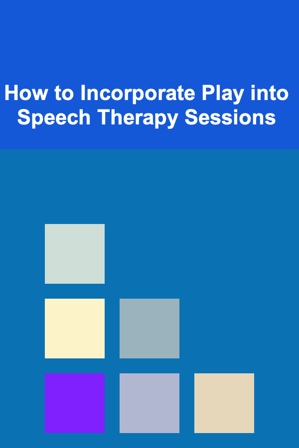 How to Incorporate Play into Speech Therapy Sessions