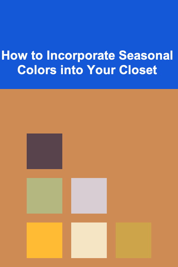 How to Incorporate Seasonal Colors into Your Closet