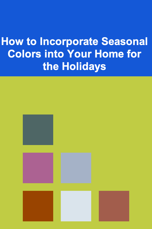 How to Incorporate Seasonal Colors into Your Home for the Holidays