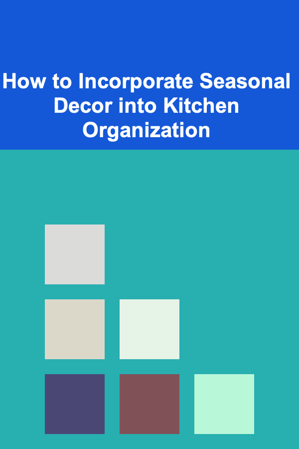 How to Incorporate Seasonal Decor into Kitchen Organization