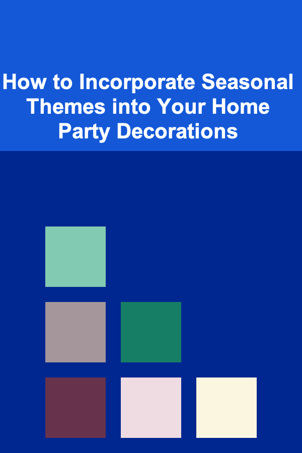 How to Incorporate Seasonal Themes into Your Home Party Decorations