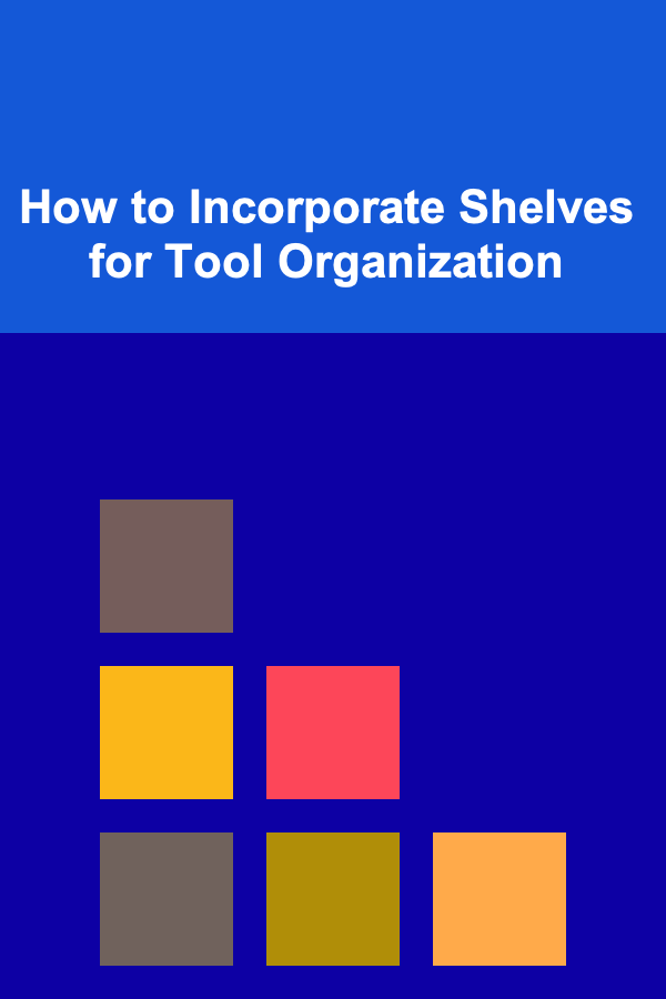 How to Incorporate Shelves for Tool Organization