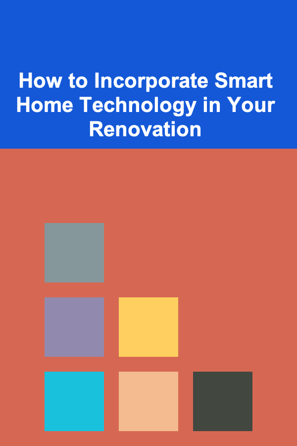 How to Incorporate Smart Home Technology in Your Renovation