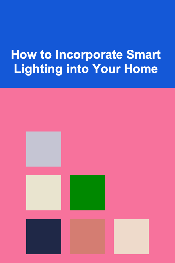 How to Incorporate Smart Lighting into Your Home
