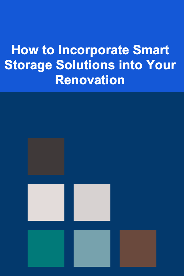 How to Incorporate Smart Storage Solutions into Your Renovation
