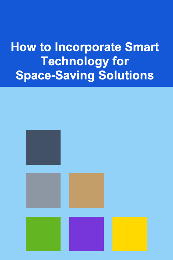 How to Incorporate Smart Technology for Space-Saving Solutions