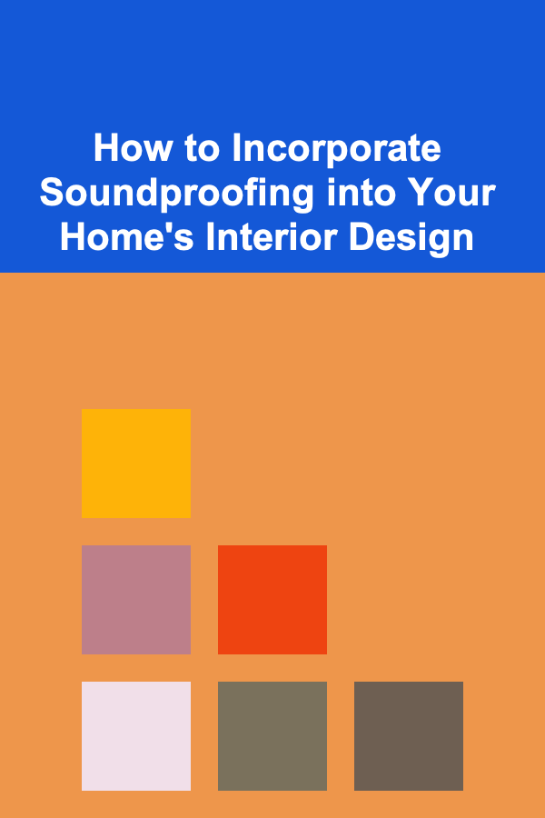 How to Incorporate Soundproofing into Your Home's Interior Design