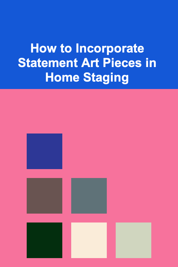 How to Incorporate Statement Art Pieces in Home Staging