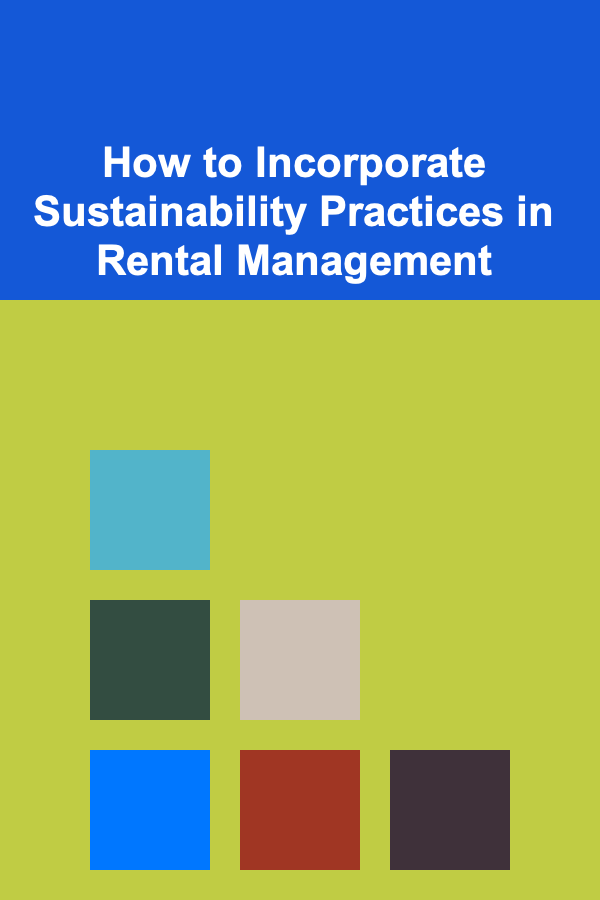 How to Incorporate Sustainability Practices in Rental Management