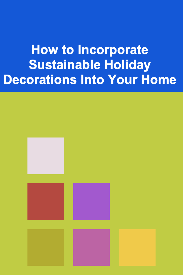 How to Incorporate Sustainable Holiday Decorations Into Your Home