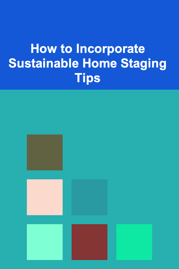 How to Incorporate Sustainable Home Staging Tips