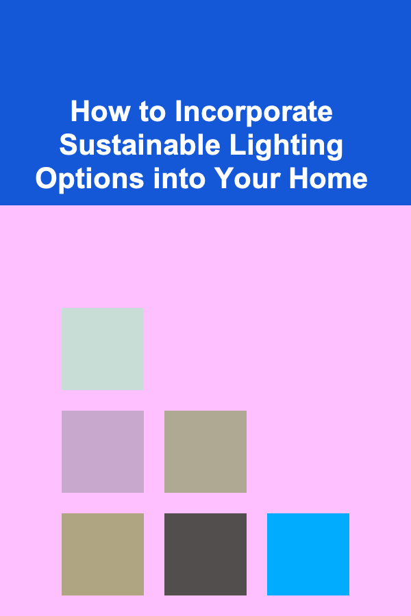 How to Incorporate Sustainable Lighting Options into Your Home