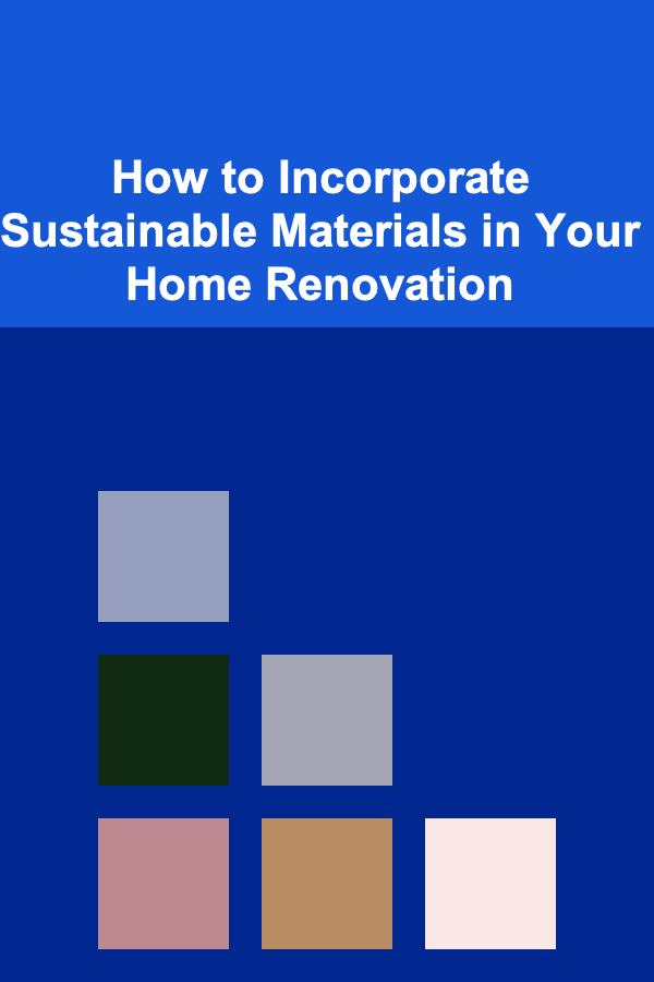 How to Incorporate Sustainable Materials in Your Home Renovation
