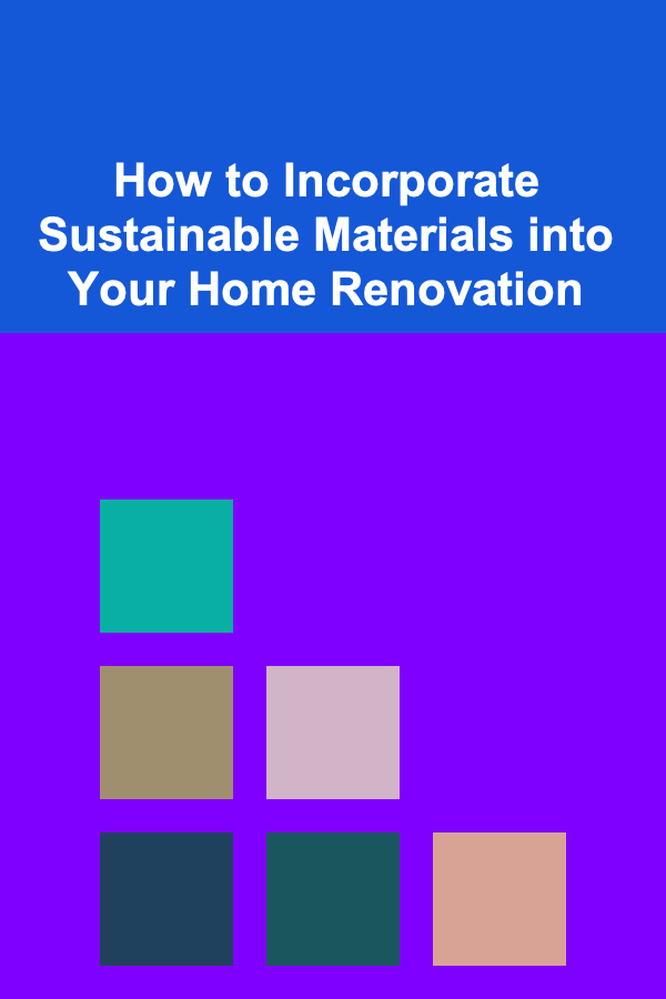How to Incorporate Sustainable Materials into Your Home Renovation