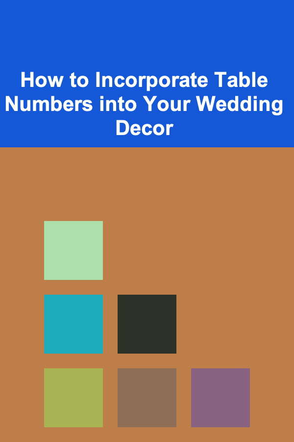 How to Incorporate Table Numbers into Your Wedding Decor