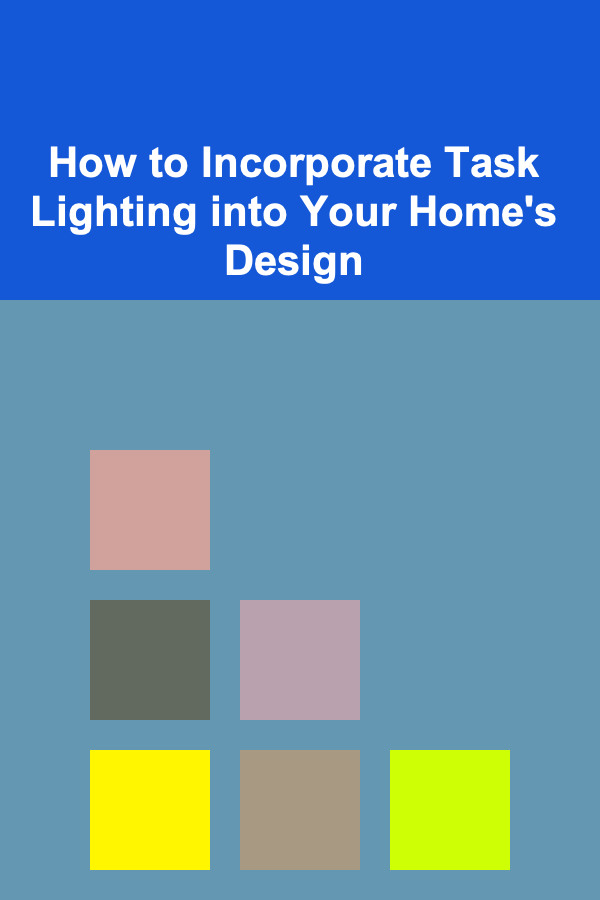 How to Incorporate Task Lighting into Your Home's Design