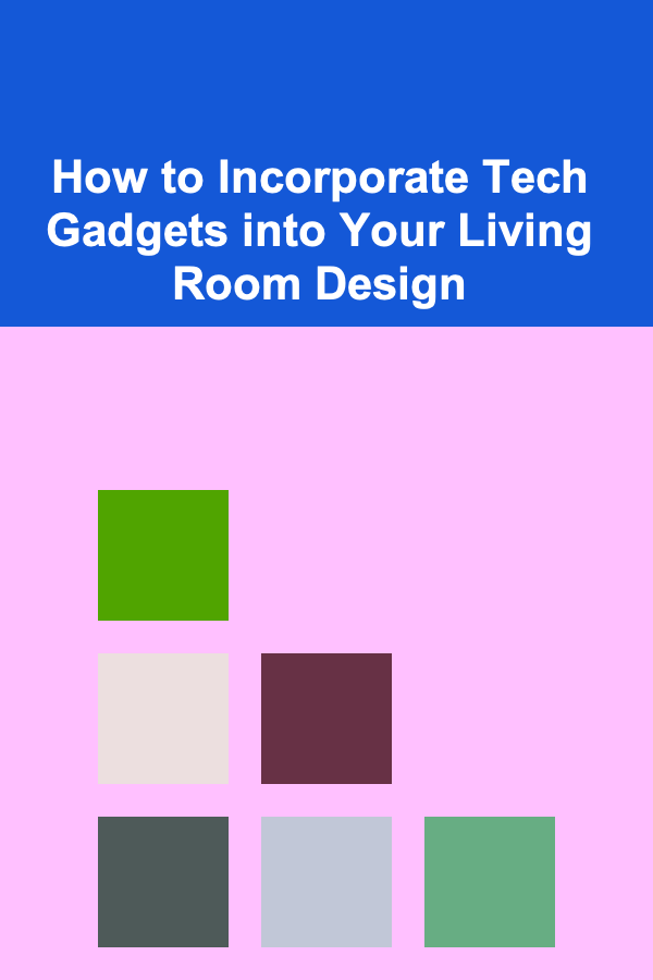 How to Incorporate Tech Gadgets into Your Living Room Design