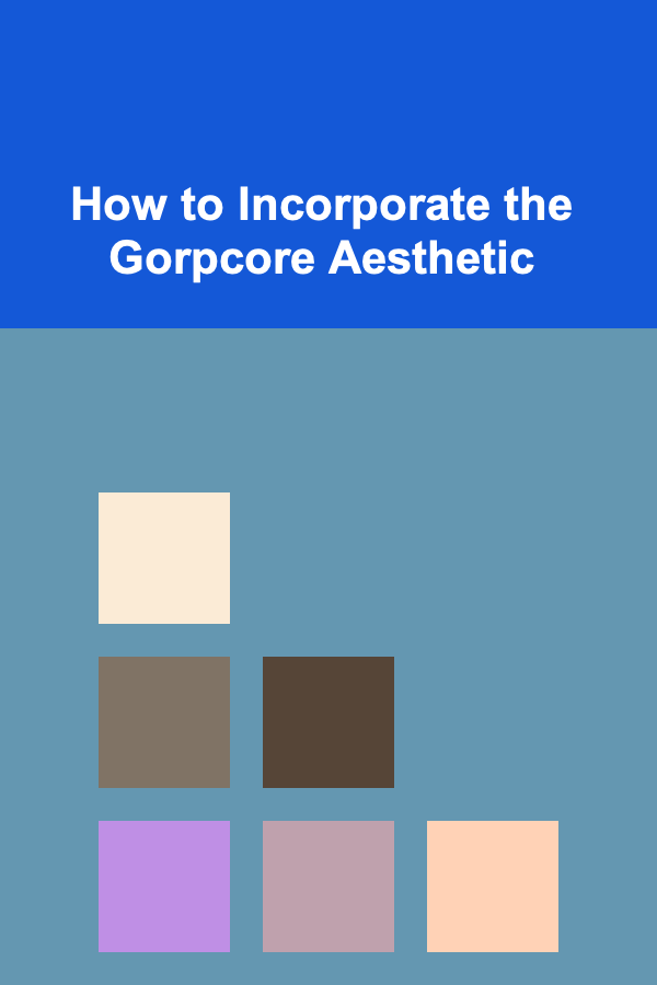 How to Incorporate the Gorpcore Aesthetic