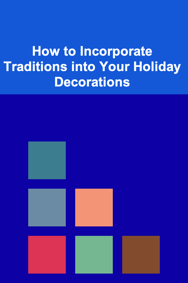How to Incorporate Traditions into Your Holiday Decorations