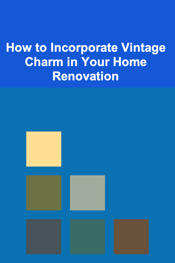 How to Incorporate Vintage Charm in Your Home Renovation