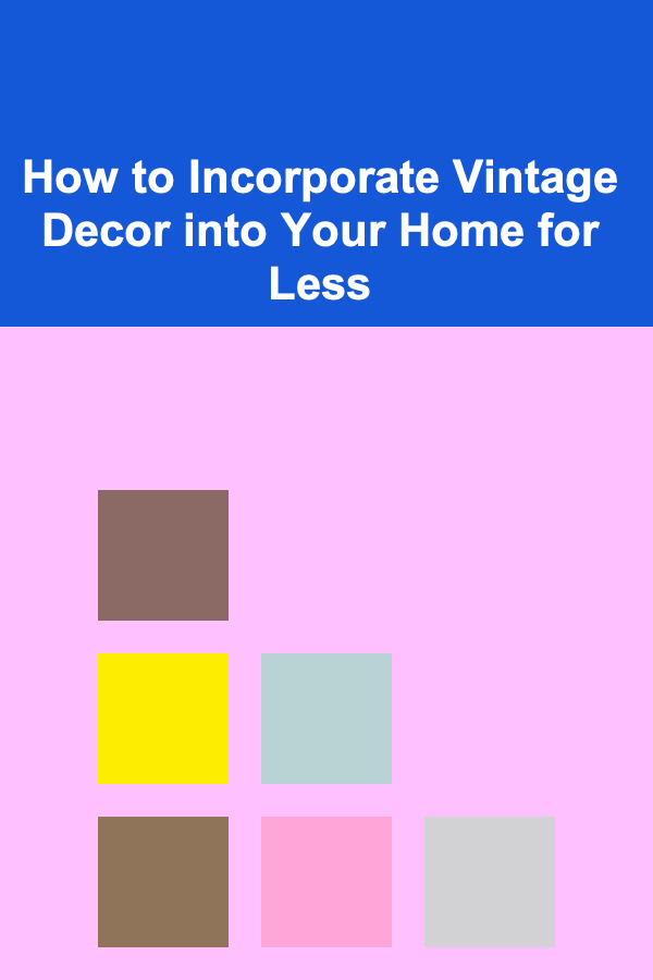 How to Incorporate Vintage Decor into Your Home for Less