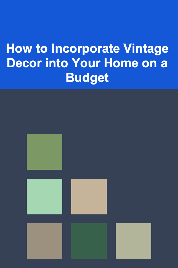 How to Incorporate Vintage Decor into Your Home on a Budget