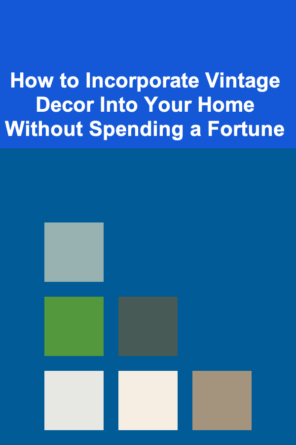 How to Incorporate Vintage Decor Into Your Home Without Spending a Fortune
