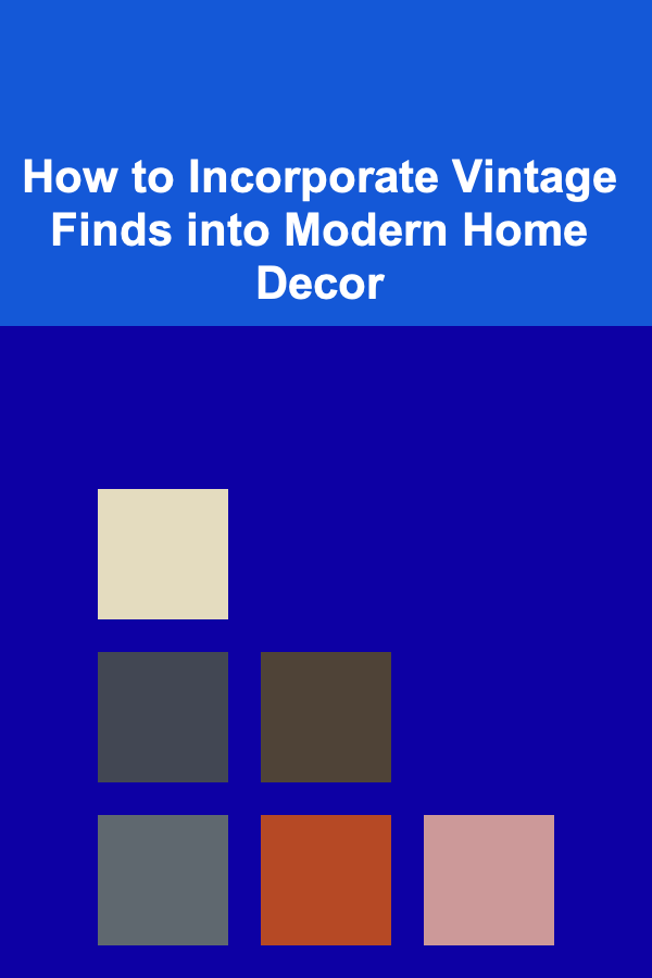 How to Incorporate Vintage Finds into Modern Home Decor