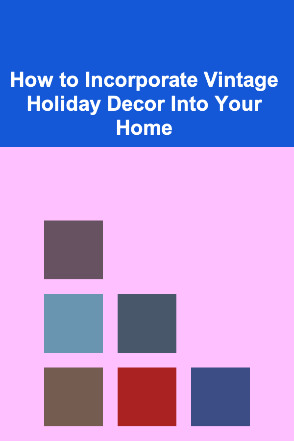 How to Incorporate Vintage Holiday Decor Into Your Home