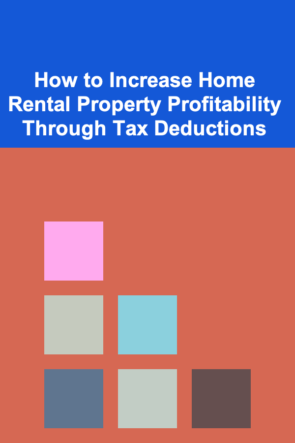 How to Increase Home Rental Property Profitability Through Tax Deductions