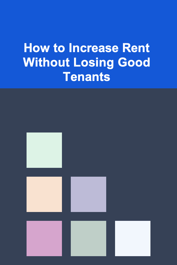 How to Increase Rent Without Losing Good Tenants