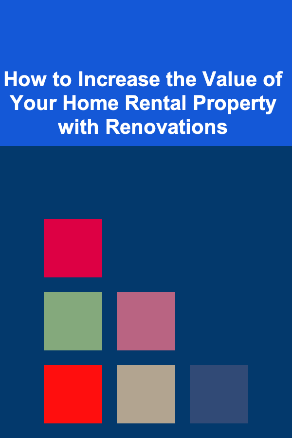 How to Increase the Value of Your Home Rental Property with Renovations