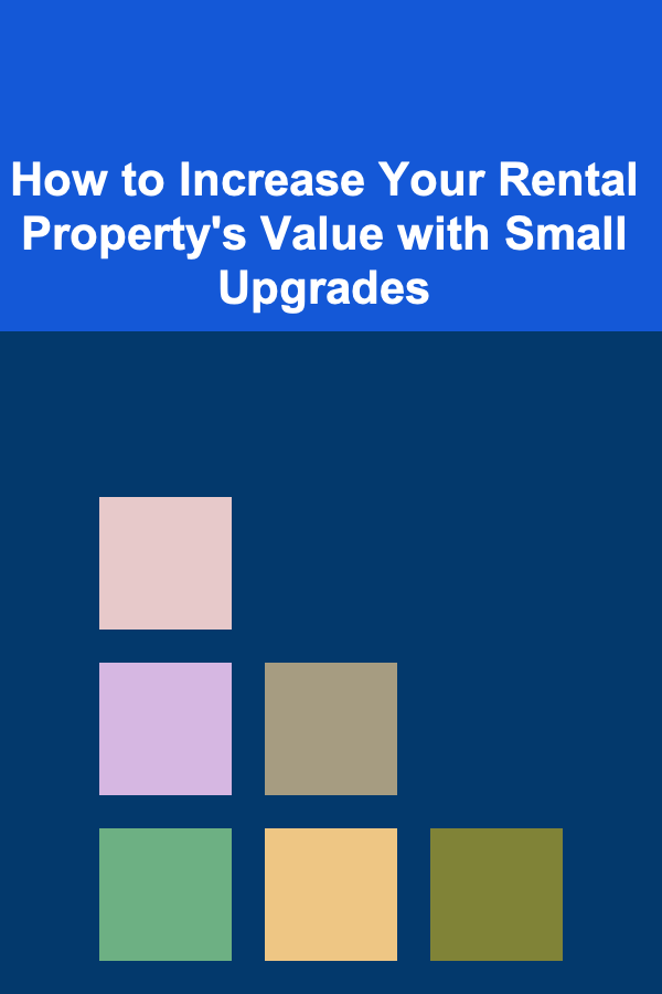 How to Increase Your Rental Property's Value with Small Upgrades