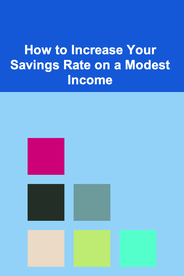 How to Increase Your Savings Rate on a Modest Income