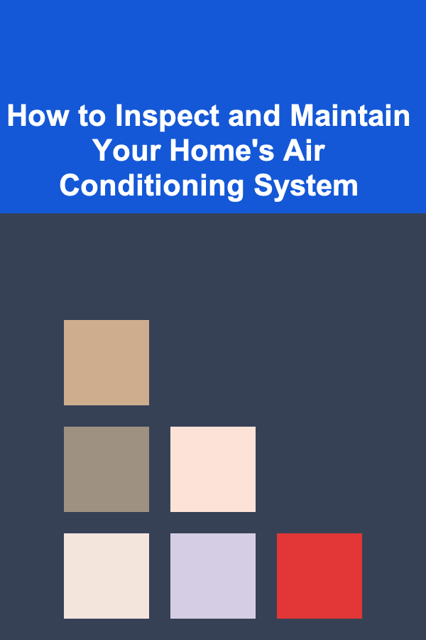 How to Inspect and Maintain Your Home's Air Conditioning System