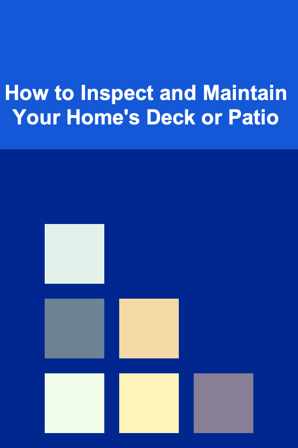 How to Inspect and Maintain Your Home's Deck or Patio