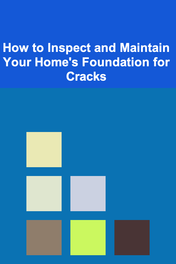 How to Inspect and Maintain Your Home's Foundation for Cracks