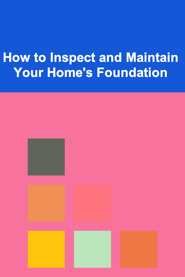How to Inspect and Maintain Your Home's Foundation