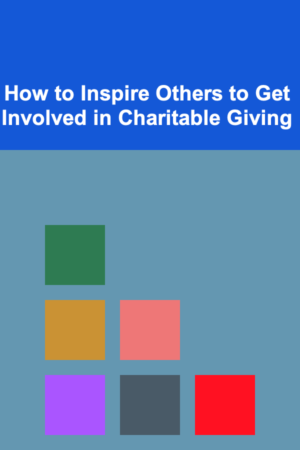 How to Inspire Others to Get Involved in Charitable Giving