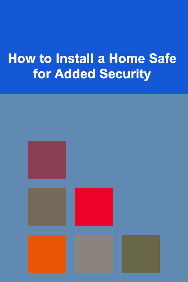 How to Install a Home Safe for Added Security