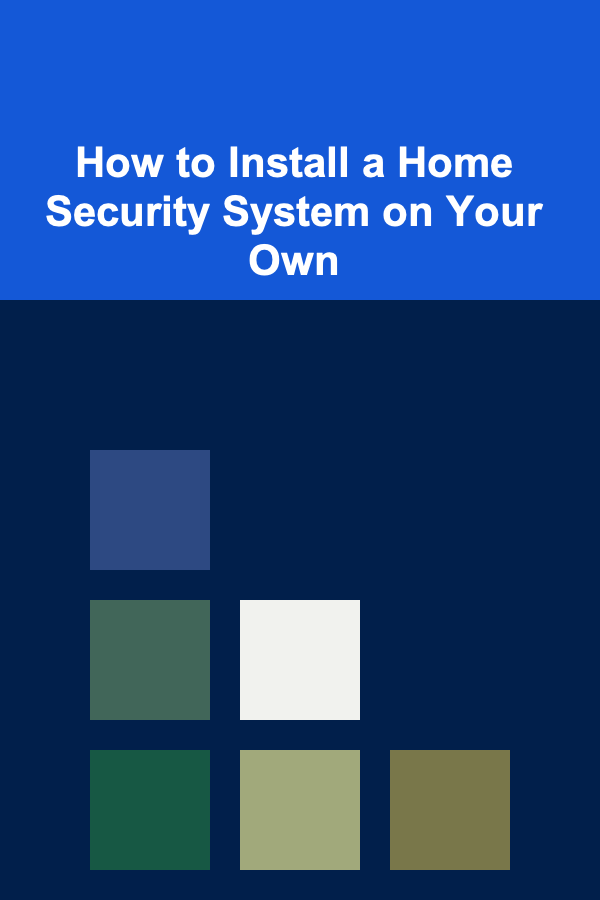 How to Install a Home Security System on Your Own