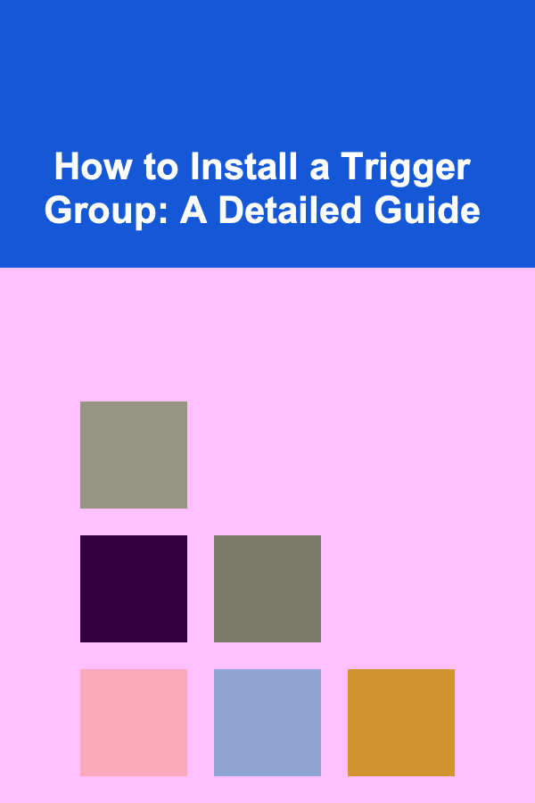How to Install a Trigger Group: A Detailed Guide