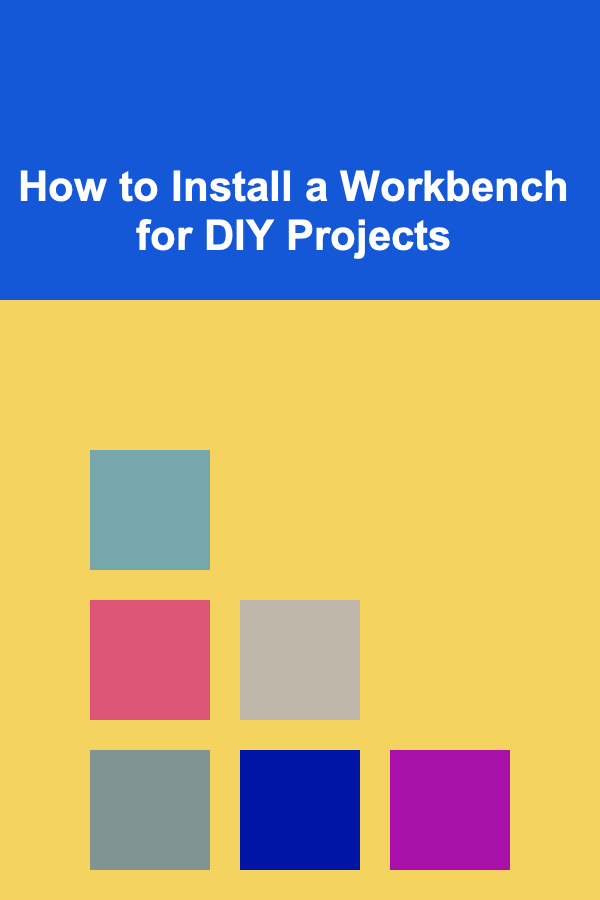 How to Install a Workbench for DIY Projects