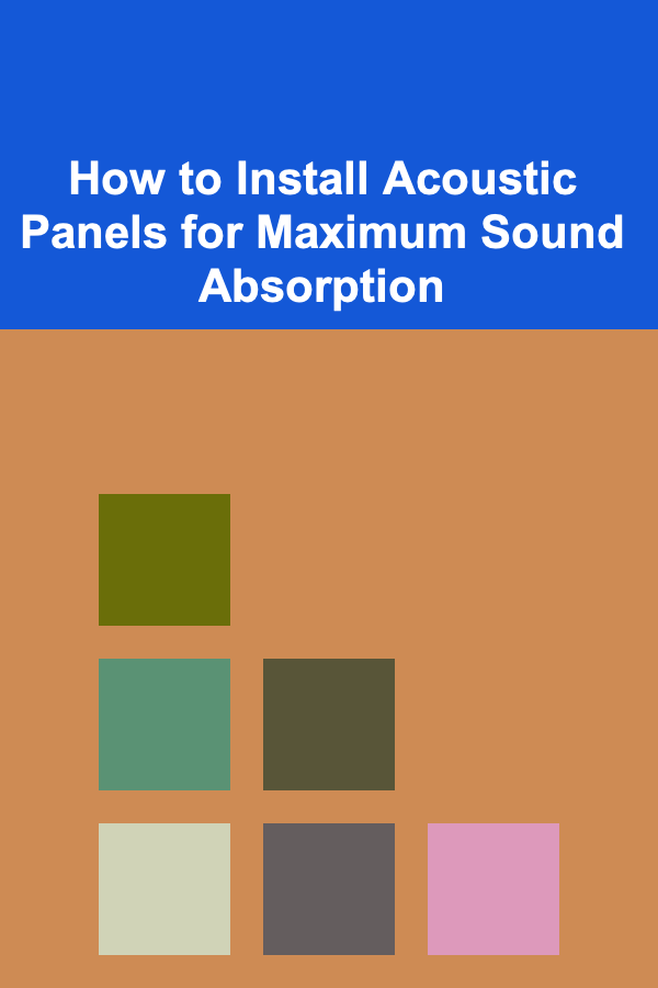 How to Install Acoustic Panels for Maximum Sound Absorption