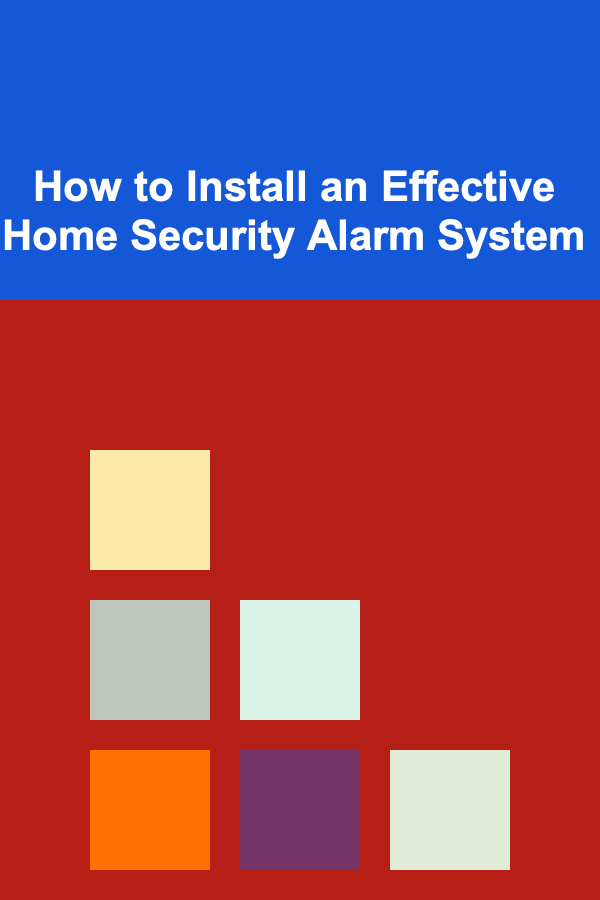 How to Install an Effective Home Security Alarm System