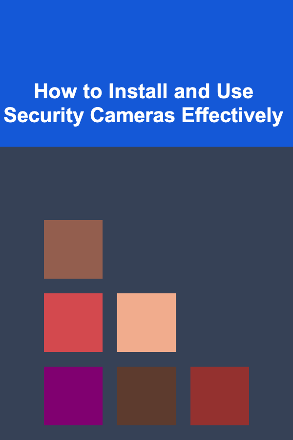 How to Install and Use Security Cameras Effectively