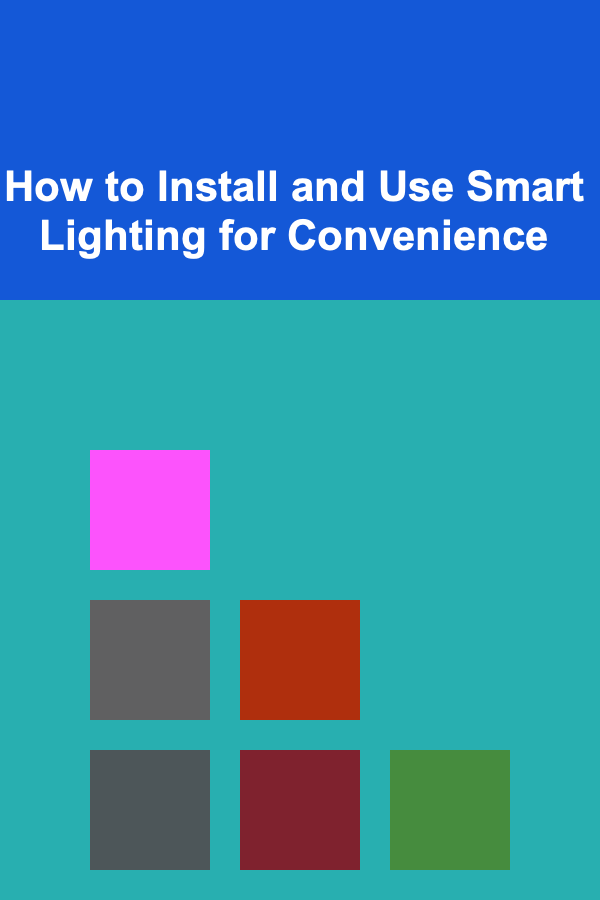 How to Install and Use Smart Lighting for Convenience