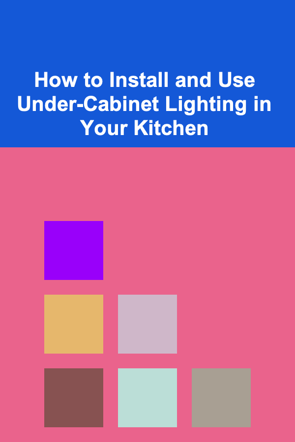 How to Install and Use Under-Cabinet Lighting in Your Kitchen