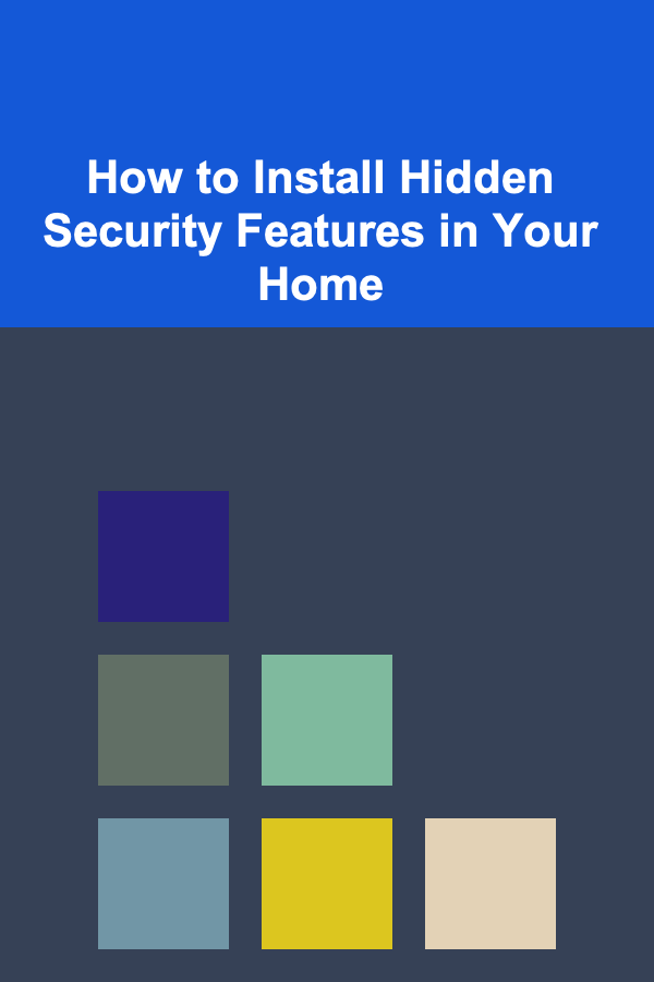 How to Install Hidden Security Features in Your Home